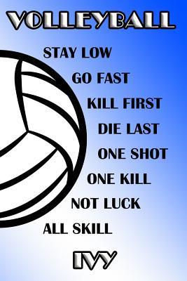 Full Download Volleyball Stay Low Go Fast Kill First Die Last One Shot One Kill Not Luck All Skill Ivy: College Ruled Composition Book Blue and White School Colors -  | ePub