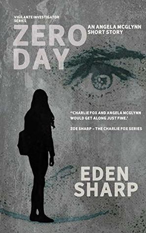 Read Online Zero Day: An Angela McGlynn Short Story (Vigilante Investigator Justice Series Book 3) - Eden Sharp | ePub