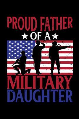 Read Proud Father of A Military Daughter: Beautiful Black USA Flag Military Notebook Gift for Son, Daughter and Kids -  | PDF