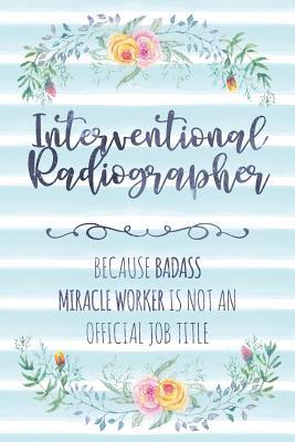 Read Online Interventional Radiographer: Because Badass Miracle Worker Is Not An Official Job Title - Tamara Kingsley file in PDF