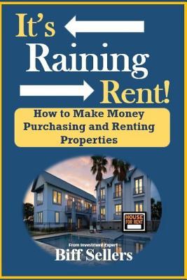 Full Download It's Raining Rent: How to Make money Purchasing and Renting Properties - Biff Sellers file in PDF