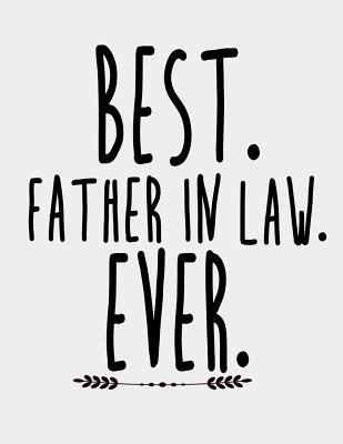 Read Best Father in Law Ever: Father-in-Law gifts. Father in law Notebook 8.5 x 11 size 120 Lined Pages Father in Law Journal Gifts on Birthday, Father's Day or Christmas. - Sparky J Publishing file in ePub