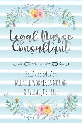 Read Online Legal Nurse Consultant: Because Badass Miracle Worker Is Not An Official Job Title - Tamara Kingsley | ePub