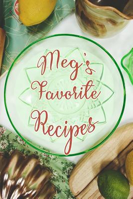 Read Online Meg's Favorite Recipes: Personalized Blank Recipe Book to Write In. Matte Soft Cover Ideal for Passionate Cooks to Capture Heirloom Family and Much Loved Recipes - Favorites Journals file in ePub