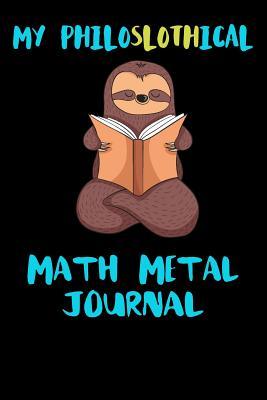 Read Online My Philoslothical Math Metal Journal: Blank Lined Notebook Journal Gift Idea For (Lazy) Sloth Spirit Animal Lovers -  | PDF