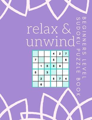 Full Download Relax and Unwind Beginners Level Sudoku Book: 200 Sudoku Puzzles For Your Entertainment Solutions Included LARGE PRINT - Alexander Marie Sudoku | ePub