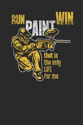 Read Online Run Paint Win: Paintball Notebook, Blank Lined (6 x 9 - 120 pages) Sports And Recreations Themed Notebook for Daily Journal, Diary, and Gift - Paintball Publishing file in ePub