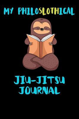 Read Online My Philoslothical Jiu-jitsu Journal: Blank Lined Notebook Journal Gift Idea For (Lazy) Sloth Spirit Animal Lovers -  file in ePub