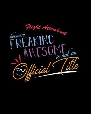 Full Download Flight Attendant Because Freaking Awesome is not an Official Title: A 8x10 Inch Matte Softcover Paperback Notebook Journal With 120 Blank Lined Pages -  | ePub