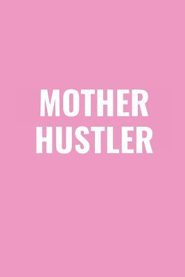 Download Mother Hustler: Blank Lined Composition Notebook/Journal, 120 Page, Glossy Finish Quote Cover, 6x9 -  | ePub