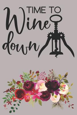 Read Time To Wine Down: Simple Beginners Wine Journal To Rate And Record Your Tastings - Alex Deveraux | PDF