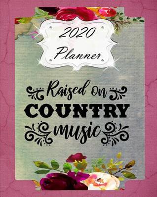 Download 2020 Planner: Daily, Weekly & Monthly Calendars January through December Southern Country Western Raised on Country Music - Jml Studios | PDF