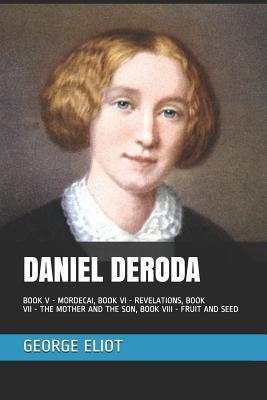 Read Online Daniel Deroda: Book V - Mordecai, Book VI - Revelations, Book VII - The Mother and the Son, Book VIII - Fruit and Seed - George Eliot | PDF