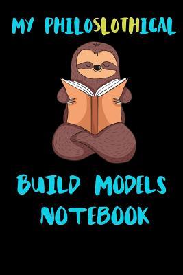 Full Download My Philoslothical Build Models Notebook: Blank Lined Notebook Journal Gift Idea For (Lazy) Sloth Spirit Animal Lovers -  file in ePub