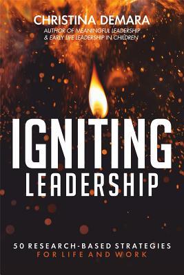 Read Igniting Leadership: 50 Research-Based Strategies for Life and Work - Christina DeMara | PDF