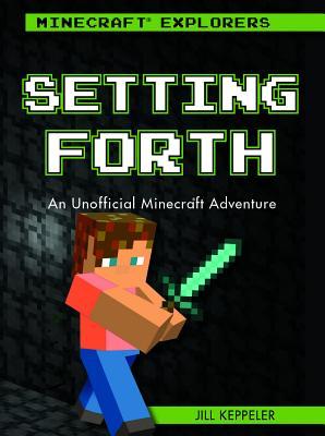 Read Setting Forth: An Unofficial Minecraft(r) Adventure - Jill Keppeler | PDF