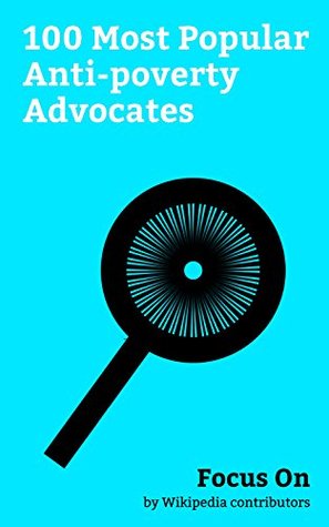 Full Download Focus On: 100 Most Popular Anti-poverty Advocates: Mahatma Gandhi, Audrey Hepburn, Robert F. Kennedy, Karl Marx, Pope Francis, Jeremy Corbyn, John Lewis  Pope John Paul II, Angela Davis, etc. - Wikipedia contributors | ePub