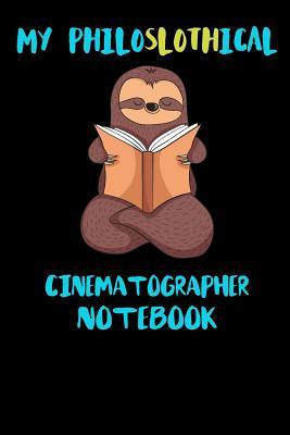 Full Download My Philoslothical Cinematographer Notebook: Funny Blank Lined Notebook Journal Gift Idea For (Lazy) Sloth Spirit Animal Lovers - Slothical Publishing | PDF