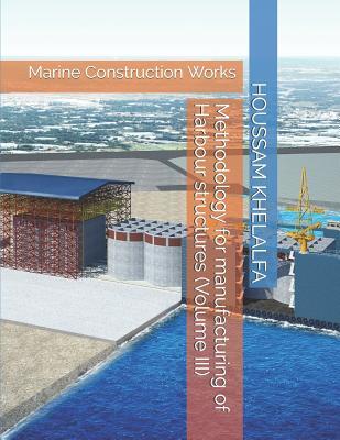 Download Methodology for manufacturing of Harbour structures (Volume III): Marine Construction Works - HOUSSAM KHELALFA file in ePub