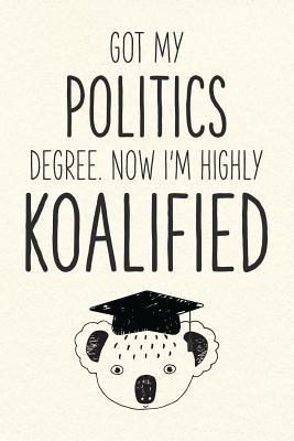 Read Got My Politics Degree. Now I'm Highly Koalified: Funny Blank Notebook for Graduation - Jamie Schoolington file in PDF