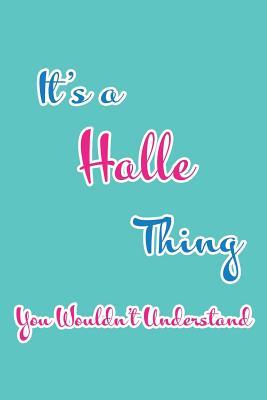 Full Download It's a Halle Thing You Wouldn't Understand: Blank Lined 6x9 Name Monogram Emblem Journal/Notebooks as Birthday, Anniversary, Christmas, Thanksgiving, Mother's Day, Grandparents day, any other Holiday or occasion Gifts For Girls and Women - Real Joy Publications | PDF