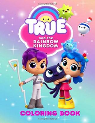 Download True and The Rainbow Kingdom: Coloring Book for Kids and Adults, Activity Book, Great Starter Book for Children (Coloring Book for Adults Relaxation and for Kids Ages 4-12) - Suel Coloring Book | PDF