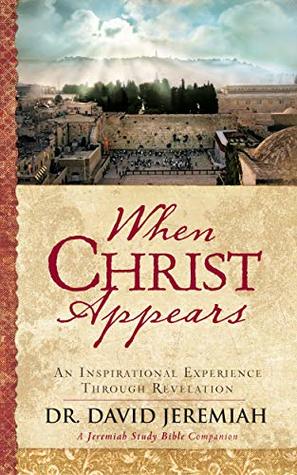 Full Download When Christ Appears: An Inspirational Experience Through Revelation - David Jeremiah | ePub