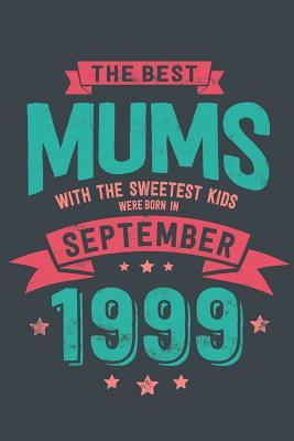 Download The Best Mums with the Sweetest Kids: Were Born in September 1999 geboren - Awesome GIft Notebook Lined Pages 6x9 Inch 100 Pages -  file in ePub