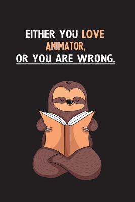 Download Either You Love Animator, Or You Are Wrong.: Blank Lined Notebook Journal With A Cute and Lazy Sloth Reading - Eithrsloth Publishing | ePub