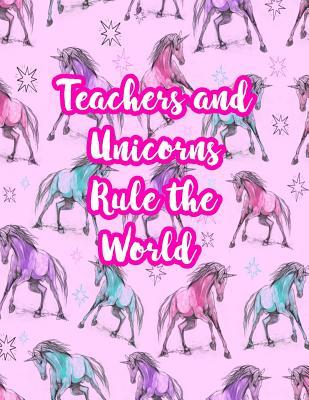 Read Online Teachers and Unicorns Rule the World: Cute Lined Journal Notebook Lesson Planner and Grade Book with Funny Quote and Unicorn Cover - Perfect for Teacher Appreciation Gifts, End of the Year and Retirement Present - Better Than Thank You Cards: Code 5219 - Lea Blackwell file in ePub