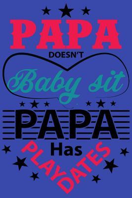 Full Download Papa Doesn't Baby Sit Papa Has Play Dates: Notebook Journal Paberback - Sky Journal Publishing | PDF