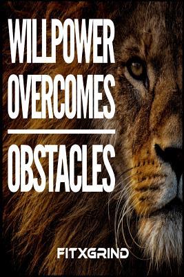 Full Download Willpower Overcomes Obstacles FITXGRIND: Build Momentum Toward Achieving Your Goals One Day at a Time with Inspirational Quotes A Daily Journal -  | ePub