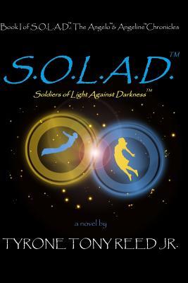 Read Online S.O.L.A.D.: Soldiers of Light Against Darkness: Book I of S.O.L.A.D.: The Angelo & Angeline Chronicles - Tyrone Tony Reed Jr | PDF