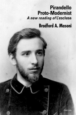 Download Pirandello Proto-Modernist: A New Reading of �l'esclusa� - Bradford Masoni file in ePub