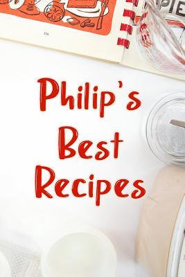 Read Online Philip's Best Recipes: Blank Recipe Book to Write In. Favorite Recipes Gift for Men -  file in PDF