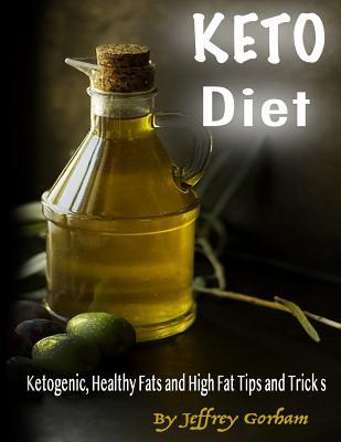 Read Keto Diet: Ketogenic, Healthy Fats and High Fat Tips and Tricks - Jeffrey Gorham file in ePub