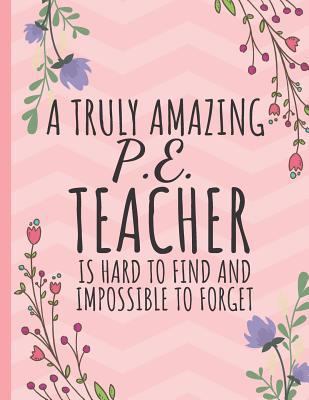 Read A Truly Amazing P.E. Teacher: Great for Teacher Appreciation/Year End Gift (Inspirational Notebooks / Journal for Teachers) -  file in PDF