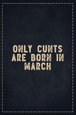 Read The Funny Office Gag Gifts: Only Cunts are Born in March Composition Notebook Lightly Lined Pages Daily Journal Blank Diary Notepad 6x9 - Theofficeboss | ePub