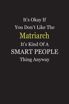 Read Online It's Okay If You Don't Like The Matriarch It's Kind Of A Smart People Thing Anyway: Blank Lined Notebook Journal - Unikke Publishing | PDF