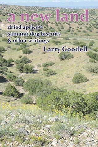 Full Download A New Land: Dried Apricots, Samurai Dog Biscuits, & Other Writings - Larry Goodell | ePub