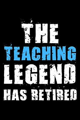 Read Online The Teaching legend has retired: Notebook (Journal, Diary) for Teachers retiring 120 lined pages to write in - Humor Vibes | PDF