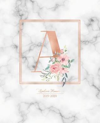 Read Academic Planner 2019-2020: Rose Gold Monogram Letter A with Pink Flowers over Marble Academic Planner July 2019 - June 2020 for Students, Moms and Teachers (School and College) -  | PDF