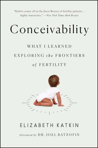 Full Download Conceivability: What I Learned Exploring the Frontiers of Fertility - Elizabeth L. Katkin | ePub