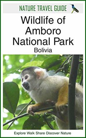 Download Nature Travel Guide: Wildlife of Amboro National Park, Bolivia - Duncan James | ePub