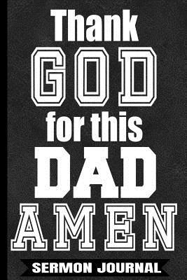 Download Thank God For This Dad AMEN: Christian Dads Sermon Journal/Father's Day Gifts/Gift For Daddy/Gifts From Wife/Personal Notebook/6x 9 A5/Black Faux Leather Soft Cover Journal/White Paper/Glossy/120 Lined Pages/Writing Book/Mens/Step Bonus Dad - Dad Legends | PDF