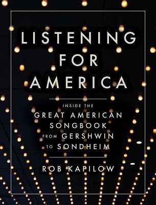 Read Online Listening for America: Inside the Great American Songbook from Gershwin to Sondheim - Rob Kapilow | PDF