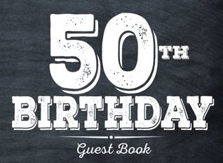 Download 50th Birthday Guest Book: 50th, Fifty, Fiftieth Birthday Guest Book foe Men. Keepsake Birthday Gift for Wishes, Comments Or Predictions. - 50th Birthday Guest Book file in ePub