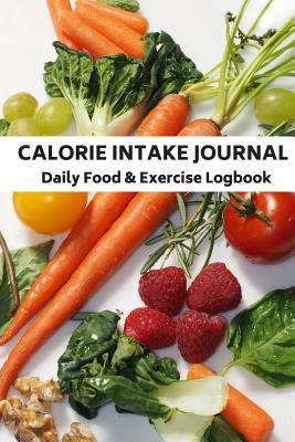 Download Calorie Intake Journal Daily Food & Exercise Logbook for Counting & Logging for Heathy Living Plan Snacks, Breakfast, Lunch Dinner: Journal for Tracking & Monitoring Before & After for Breakfast, Lunch, Dinner & Snacks for Diabetic Health Care Program - Jb Books | ePub