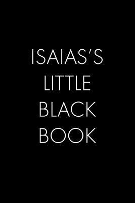 Read Online Isaias's Little Black Book: The Perfect Dating Companion for a Handsome Man Named Isaias. A secret place for names, phone numbers, and addresses. - Wingman Publishing | PDF