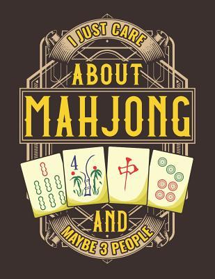 Read Online I Just Care About Mahjong And Maybe 3 People: Mah Jong Obsessed Notebook - Jackrabbit Rituals | PDF